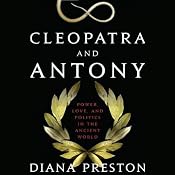 Cleopatra and Antony: Power, Love, and Politics in the Ancient World | [Diana Preston]