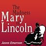 The Madness of Mary Lincoln