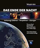 Das Ende der Nacht : Lichtsmog: Gefahren - Perspektiven - Lösungen