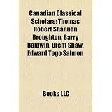 Canadian Classical Scholars: Thomas Robert Shannon Broughton, Barry Baldwin, Brent Shaw, Edward Togo Salmon