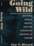 Going Wild: Hunting, Animals Rights, and the Contested Meaning of Nature