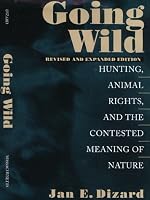Going Wild: Hunting, Animals Rights, and the Contested Meaning of Nature
