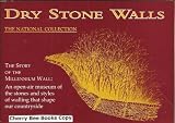 Dry stone walls : the national collection : the story of the Millennium Wall : an open-air museum of the stones and styles of walling that shape our countryside