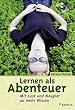 Lernen als Abenteuer: Mit Lust und Neugier zu mehr Wissen