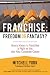 Franchise: Freedom Or Fantasy?: How To Know If A Franchise Is Right For You After Your Corporate Career
