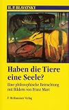 Haben Tiere eine Seele? Eine philosophische Betrachtung mit Bildern von Franz Marc - H. P. Blavatsky
