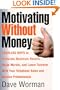 Motivating Without Money-Cashless Ways to Stimulate Maximum Results, Raise Morale, and Reduce Turnover With Your Telephone Sales and Service Personnel