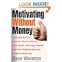 Motivating Without Money-Cashless Ways to Stimulate Maximum Results, Raise Morale, and Reduce Turnover With Your Telephone Sales and Service Personnel