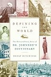 Defining the World: The Extraordinary Story of Dr Johnson`s Dictionary