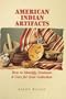 American Indian Artifacts: How to Identify, Evaluate and Care for Your Collection
