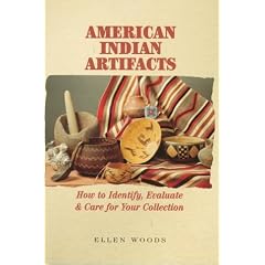 American Indian Artifacts: How to Identify, Evaluate and Care for Your Collection