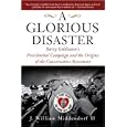 A Glorious Disaster: Barry Goldwater's Presidential Campaign adn teh Origins of the Conservative Movement