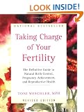 Taking Charge Of Your Fertility (Revised Edition): The Definitive Guide to Natural Birth Control, Pregnancy Achievement, and Reproductive Health