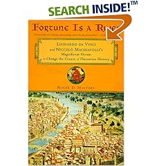 Fortune Is a River : Leonardo Da Vinci and Niccolo Machiavelli's Magnificent Dream to Change the Course of Florentine History