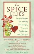 The Spice Lilies: Eastern Secrets to Healing with Ginger, Tumeric, Cardamom, and Galangal