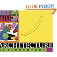 Architecture is Elementary: Visual Thinking Through Architectural Concepts by Nathan B. Winters
