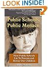 Public Schools, Public Menace: How Public Schools Lie to Parents and Betray Our Children