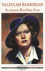 Tallulah Bankhead: Alabama's Bad Girl Star (Alabama Roots Biography)
