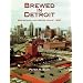 Brewed in Detroit: Breweries and Beers Since 1830 (Great Lakes Books)