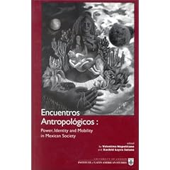 Encuentros Antropologicos: Power, Identity and Mobility in Mexican Society (Ilas series)