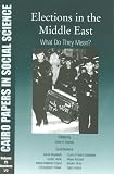 Elections in the Middle East: What Do They Mean? (Cairo Papers in Social Science)