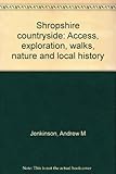 Shropshire countryside : access, exploration, walks, nature and local history