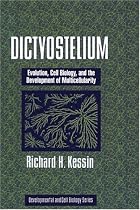Dictyostelium: Evolution, Cell Biology, and the Development of Multicellularity (Developmental & Cell Biology) (Developmental and Cell Biology Series)