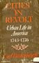 Cities in Revolt Urban Life in America, 1743-1776 (Galaxy Books)