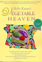 MOLLIE KATZEN'S VEGETABLE HEAVEN: OVER 200 RECIPES FOR UNCOMMON SOUPS, TASTY BITES, SIDE-BY-SIDE DISHES, AND TOO MANY DESSERTS
