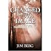 Changed into His Image: God's Plan for Transforming Your Life