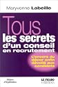 Tous les secrets d'un conseil en recrutement : L'envers du d&eacute;cor enfin d&eacute;voil&eacute; aux candidats