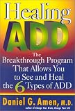 Healing ADD: The Breakthrough Program That Allows You to See and Heal the 6 Types of ADD