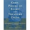 Cobs: Pieces of Eight and Treasure Coins--The Early Spanish American Mints and Their Coinages, 1536-1773