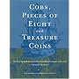 Cobs: Pieces of Eight and Treasure Coins--The Early Spanish American Mints and Their Coinages, 1536-1773