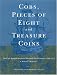 Cobs: Pieces of Eight and Treasure Coins--The Early Spanish American Mints and Their Coinages, 1536-1773