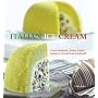 Italian Ice Cream: Gelato, Sorbetto, Granita, Semifreddi