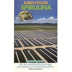 Earth Food Spirulina: How This Remarkable Blue-Green Algae Can Transform Your Health and Our Planet