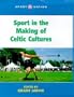 Sport in the Making of Celtic Culture (Sport and Nation)