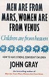 Men are from Mars, Women are from Venus, Children are from Heaven: How to Have Strong, Confident Children