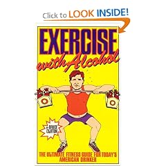 Exercise With Alcohol: The Ultimate Fitness Guide for Today's American Drinker