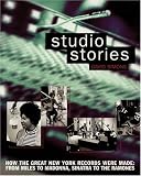 Studio Stories: How the Great New York Records Were Made: From Miles to Madonna, Sinatra to The Ramones