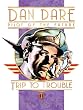 Classic Dan Dare: Trip to Trouble (Dan Dare (Graphic Novel)) (Dan Dare: Pilot of the Future)