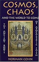 Cosmos, Chaos and the World to Come: The Ancient Roots of Apocalyptic Faith