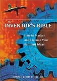 The Inventor's Bible: How to Market and License Your Brilliant Ideas