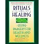 Rituals of Healing: Using Imagery for Health and Wellness