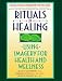 Rituals of Healing: Using Imagery for Health and Wellness by Jeanne Achterberg ISBN 0553373471