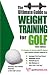 The Ultimate Guide to Weight Training for Golf (Ultimate Guide to Weight Training for Sports Series) (Ultimate Guide to Weight Training for Golf) (Ultimate ... (Ultimate Guide to Weight Training for Golf)