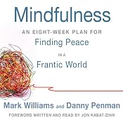 Mindfulness: An Eight-Week Plan for Finding Peace in a Frantic World | [Mark Williams, Danny Penman, Jon Kabat-Zinn (foreword)]