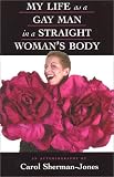 My Life as a Gay Man in a Straight Woman's Body: An ...