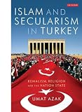 Islam and Secularism in Turkey: Kemalism, Religion and the Nation State (International Library of Twentieth Centruy History)